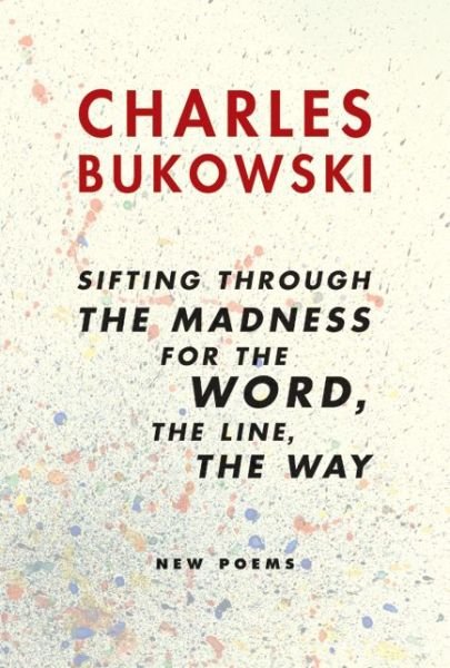 Charles Bukowski · Sifting Through the Madness for the Word, the Line, the Way (Paperback Bog) (2004)
