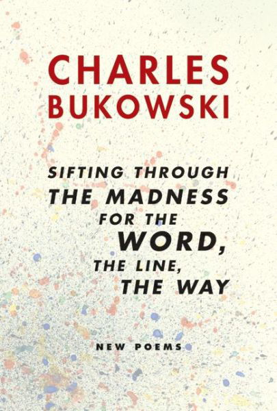 Charles Bukowski · Sifting Through the Madness for the Word, the Line, the Way (Pocketbok) (2004)