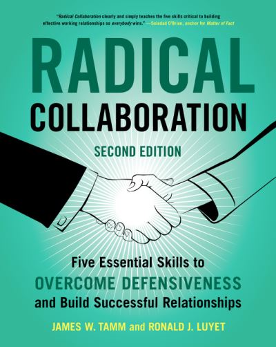 Radical Collaboration, 2nd Edition: Five Essential Skills to Overcome Defensiveness and Build Successful Relationships - James W. Tamm - Books - HarperCollins Publishers Inc - 9780062915238 - February 20, 2020