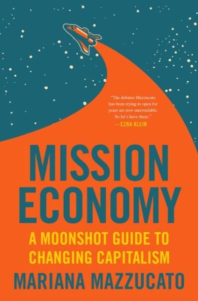 Cover for Mariana Mazzucato · Mission Economy: A Moonshot Guide to Changing Capitalism (Hardcover Book) (2021)