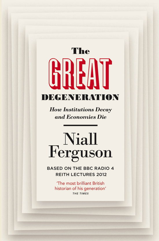 The Great Degeneration: How Institutions Decay and Economies Die - Niall Ferguson - Boeken - Penguin Books Ltd - 9780141975238 - 30 januari 2014