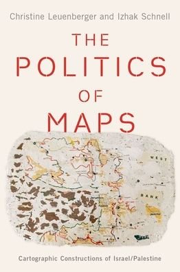 Cover for Leuenberger, Christine (Senior Lecturer, Senior Lecturer, Deparment of Science and Technology Studies, Cornell University) · The Politics of Maps: Cartographic Constructions of Israel / Palestine (Hardcover Book) (2020)