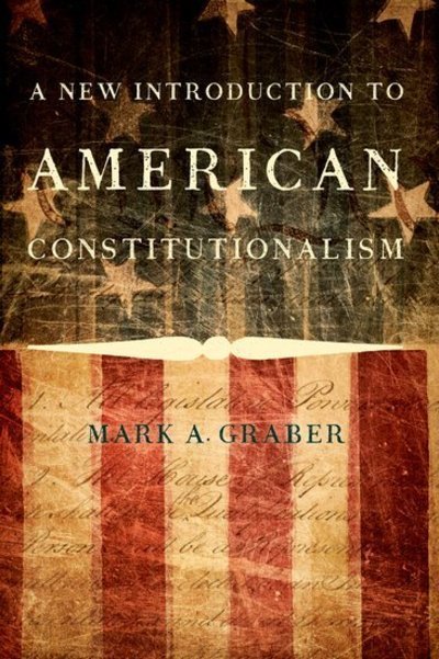 Cover for Graber, Mark A. (Professor of Law and Government, Professor of Law and Government, Universirty of Maryland Francis King Carey School of Law) · A New Introduction to American Constitutionalism (Pocketbok) (2015)