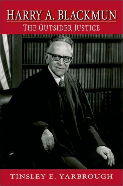 Cover for Yarbrough, Tinsley (Arts &amp; Sciences Distinguished Professor, Department of Political Science, Arts &amp; Sciences Distinguished Professor, Department of Political Science, East Carolina University) · Harry A. Blackmun: The Outsider Justice (Hardcover Book) (2008)