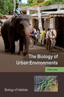 The Biology of Urban Environments - Biology of Habitats Series - James, Philip (Professor of Ecology, Professor of Ecology, University of Salford, UK) - Books - Oxford University Press - 9780198827238 - July 26, 2018