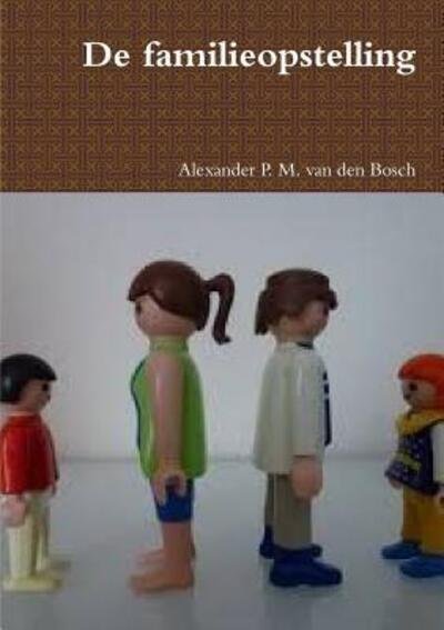 Cover for Alexander P M Van Den Bosch · De familieopstelling (Pocketbok) (2017)