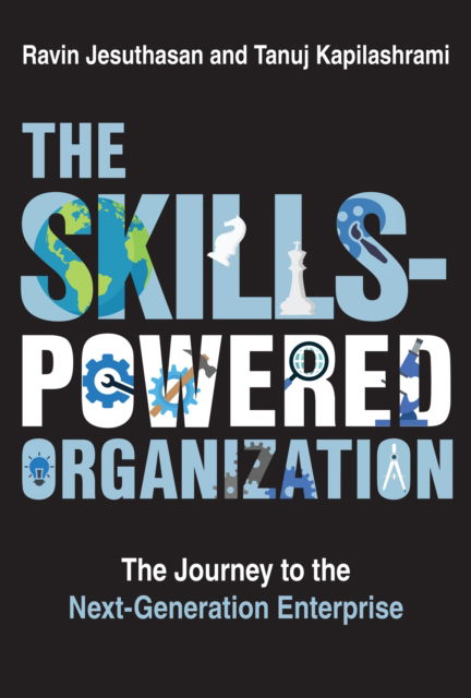 Ravin Jesuthasan · The Skills-Powered Organization: The Journey to the Next-Generation Enterprise (Hardcover Book) (2024)