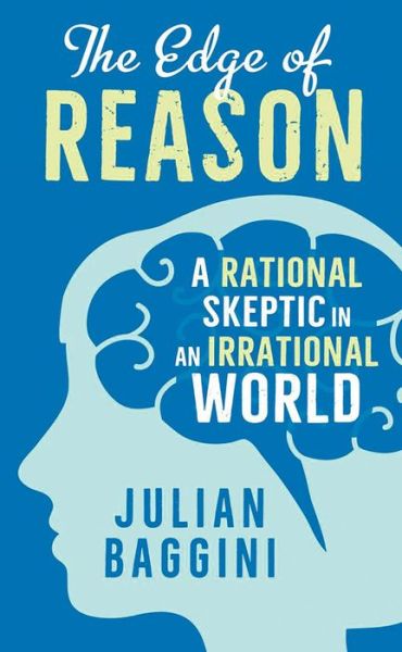 Cover for Julian Baggini · The Edge of Reason: A Rational Skeptic in an Irrational World (Hardcover Book) (2016)