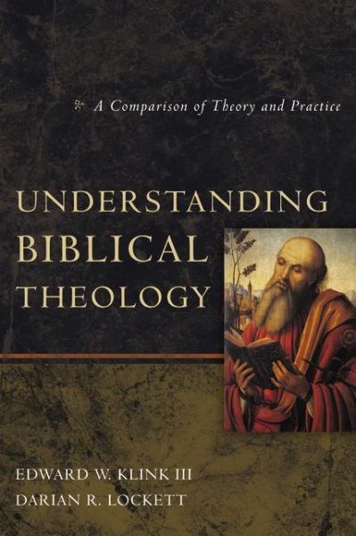 Understanding Biblical Theology: A Comparison of Theory and Practice - Edward W Klink III - Books - Zondervan - 9780310492238 - November 6, 2012