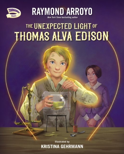 Cover for Raymond Arroyo · The Unexpected Light of Thomas Alva Edison - Turnabout Tales (Hardcover Book) (2023)