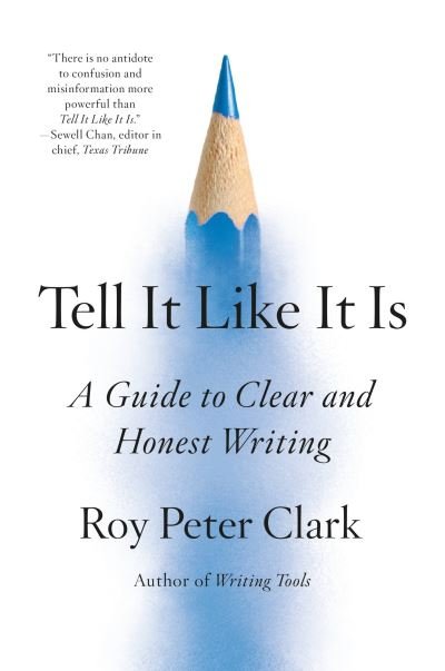 Tell It Like It Is: A Guide to Clear and Honest Writing - Roy Peter Clark - Books - Little, Brown & Company - 9780316317238 - April 11, 2024