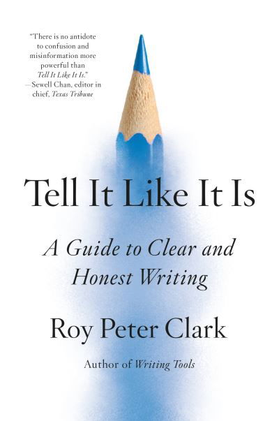 Tell It Like It Is: A Guide to Clear and Honest Writing - Roy Peter Clark - Bøger - Little, Brown & Company - 9780316317238 - 11. april 2024