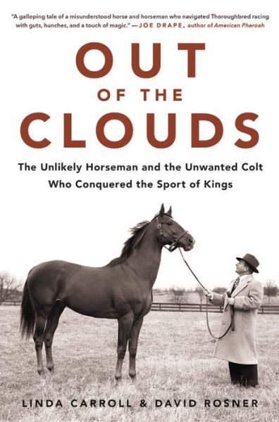 Cover for Linda Carroll · Out of the Clouds: The Unlikely Horseman and the Unwanted Colt Who Conquered the Sport of Kings (Hardcover Book) (2018)