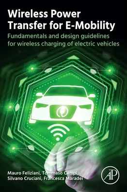 Cover for Feliziani, Mauro (Professor, Electrical Engineering, University of L’Aquila, L’Aquila, Italy) · Wireless Power Transfer for E-Mobility: Fundamentals and Design Guidelines for Wireless Charging of Electric Vehicles (Paperback Book) (2023)