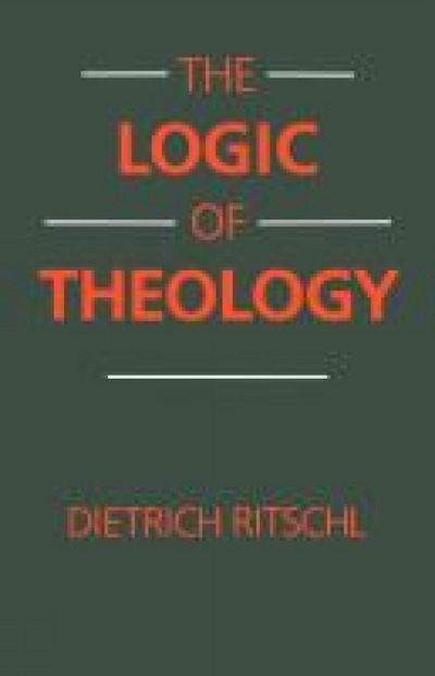 Cover for Dietrich Ritschl · The Logic of Theology (Paperback Book) [1st Ed. edition] (2012)