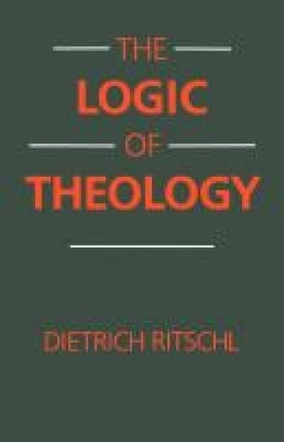 Cover for Dietrich Ritschl · The Logic of Theology (Pocketbok) [1st Ed. edition] (2012)