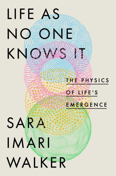 Cover for Sara Imari Walker · Life As No One Knows It: The Physics of Life's Emergence (Paperback Bog) (2024)
