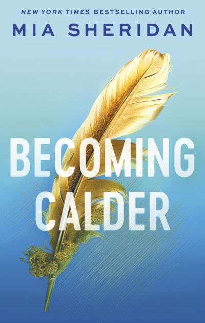 Cover for Mia Sheridan · Becoming Calder: A forbidden friends-to-lovers romance - Acadia Doulogy (Paperback Book) (2024)