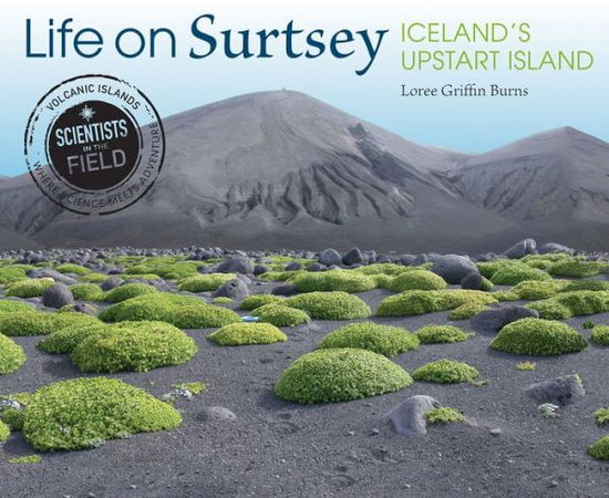 Cover for Loree Griffin Burns · Life on Surtsey: Iceland's Upstart Island - Scientists in the Field (Paperback Book) (2021)