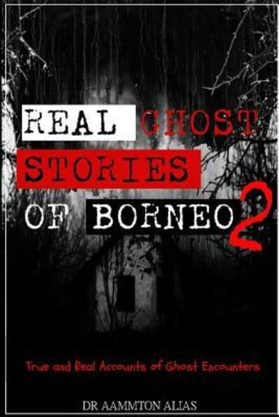 Cover for Aammton Alias · Real Ghost Stories of Borneo 2 (Taschenbuch) (2018)