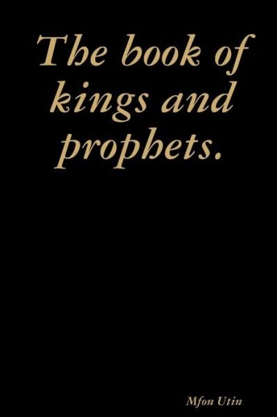 The book of kings and prophets. - Mfon Utin - Bøger - Lulu.com - 9780359916238 - 13. september 2019