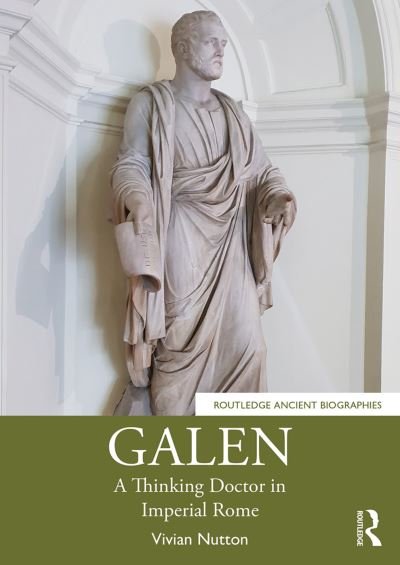 Cover for Nutton, Vivian (University College London, UK) · Galen: A Thinking Doctor in Imperial Rome - Routledge Ancient Biographies (Paperback Book) (2020)