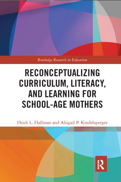 Cover for Hallman, Heidi (University of Kansas, USA) · Reconceptualizing Curriculum, Literacy, and Learning for School-Age Mothers - Routledge Research in Education (Taschenbuch) (2020)