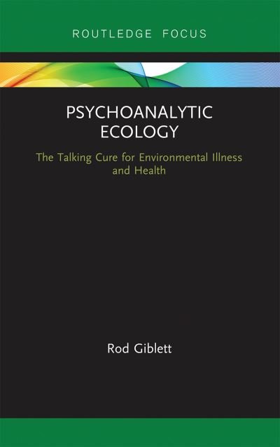 Cover for Rod Giblett · Psychoanalytic Ecology: The Talking Cure for Environmental Illness and Health - Routledge Focus on Environment and Sustainability (Paperback Book) (2020)