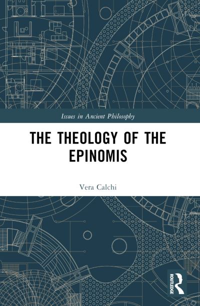 Calchi, Vera (Politecnico di Milano, Italy.) · The Theology of the Epinomis - Issues in Ancient Philosophy (Paperback Book) (2024)