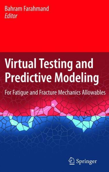 Cover for Bahram Farahmand · Virtual Testing and Predictive Modeling: For Fatigue and Fracture Mechanics Allowables (Hardcover bog) [2009 edition] (2009)