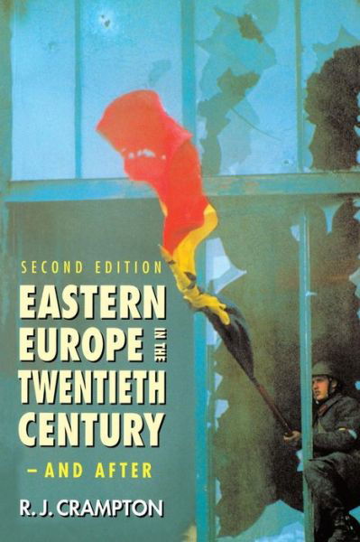 Cover for Crampton, R. J. (St Edmund's College, University of Oxford, UK) · Eastern Europe in the Twentieth Century – And After (Taschenbuch) (1997)