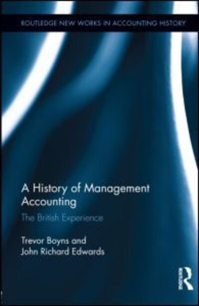 Cover for Richard Edwards · A History of Management Accounting: The British Experience - Routledge New Works in Accounting History (Inbunden Bok) (2012)