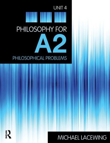 Cover for Lacewing, Michael (Heythrop College, University of London, UK) · Philosophy for A2: Unit 4: Philosophical Problems, 2008 AQA Syllabus (Pocketbok) (2009)