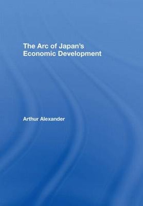 Cover for Arthur Alexander · The Arc of Japan's Economic Development (Hardcover Book) (2007)