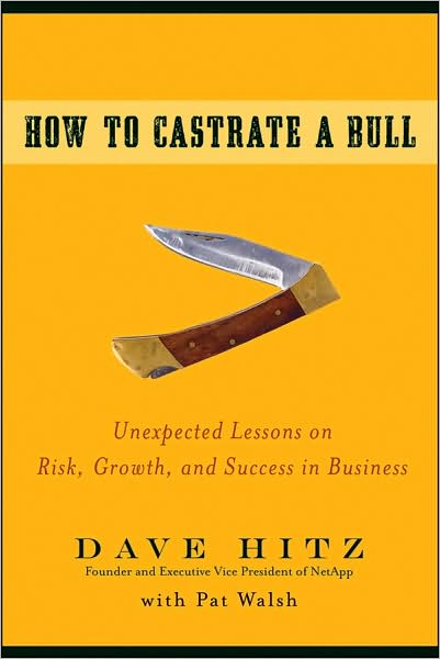 Cover for Dave Hitz · How to Castrate a Bull: Unexpected Lessons on Risk, Growth, and Success in Business (Hardcover Book) (2009)
