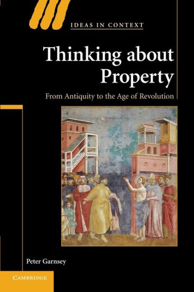 Cover for Garnsey, Peter (University of Cambridge) · Thinking about Property: From Antiquity to the Age of Revolution - Ideas in Context (Paperback Book) (2007)