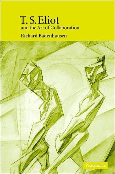 Cover for Badenhausen, Richard (Westminster College, Utah) · T. S. Eliot and the Art of Collaboration (Hardcover bog) (2005)