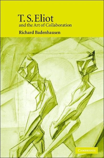 Cover for Badenhausen, Richard (Westminster College, Utah) · T. S. Eliot and the Art of Collaboration (Hardcover Book) (2005)