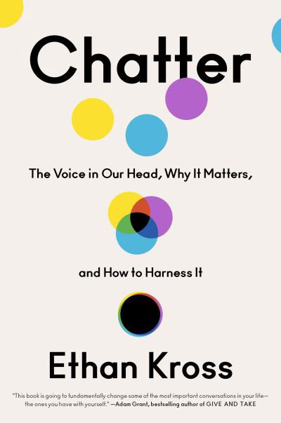 Chatter: The Voice in Our Head, Why It Matters, and How to Harness It - Ethan Kross - Books - Crown - 9780525575238 - January 26, 2021