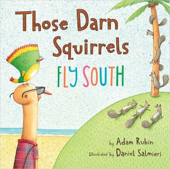 Cover for Adam Rubin · Those Darn Squirrels Fly South (Hardcover Book) (2012)