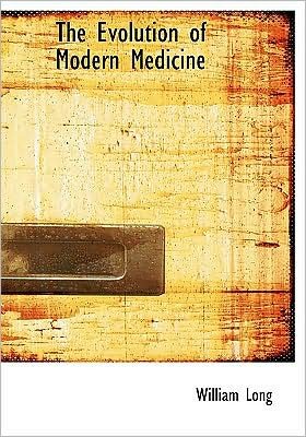 Cover for William Long · The Evolution of Modern Medicine (Inbunden Bok) [Large Print, Large Type edition] (2008)
