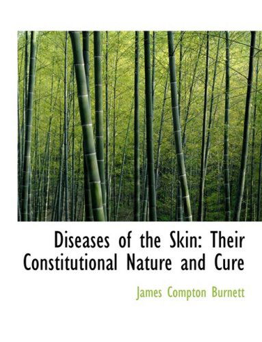 Cover for James Compton Burnett · Diseases of the Skin: Their Constitutional Nature and Cure (Hardcover Book) [Large Print, Lrg edition] (2008)