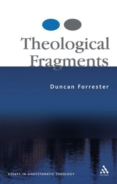 Cover for Duncan B. Forrester · Theological Fragments: Essays in Unsystematic Theology (Paperback Bog) (2005)