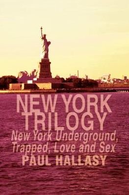 Cover for Paul Hallasy · New York Trilogy: New York Underground, Trapped, Love and Sex (Paperback Bog) (2000)