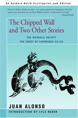 The Chipped Wall and Two Other Stories: the Mandala Society the Ghost of Cambridge 02138 - Juan Alonso - Bücher - Backinprint.com - 9780595185238 - 1. Juni 2001