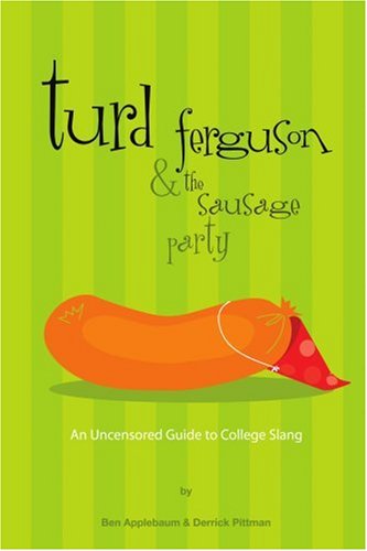 Cover for Ben Applebaum · Turd Ferguson &amp; the Sausage Party: an Uncensored Guide to College Slang (Paperback Book) (2004)