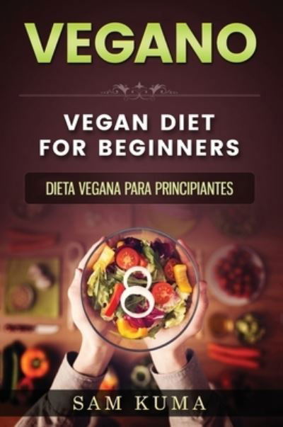 Vegano : Dieta Vegana para Principiantes - Sam Kuma - Books - Sam Kuma - 9780645112238 - February 4, 2021