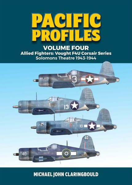 Cover for Michael Claringbould · Pacific Profiles - Volume Four: Allied Fighters: Vought F4u Corsair Series Solomons Theatre 1943-1944 (Paperback Book) (2021)