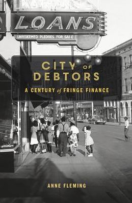 Cover for Anne Fleming · City of Debtors: A Century of Fringe Finance (Hardcover Book) (2018)