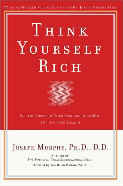 Cover for Joseph Murphy · Think Yourself Rich: Use the Power of Your Subconscious Mind to Find True Wealth (Paperback Book) (2001)